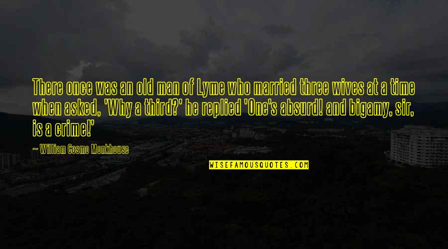 Why I Married You Quotes By William Cosmo Monkhouse: There once was an old man of Lyme Why I Married You Quotes By William Cosmo Monkhouse: There once was an old man of Lyme