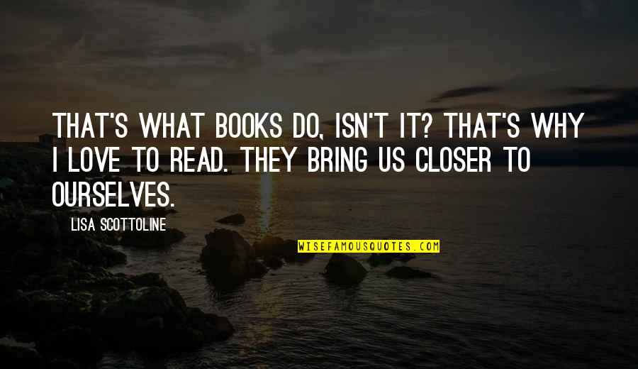 Why I Read Books Quotes By Lisa Scottoline: That's what books do, isn't it? That's why