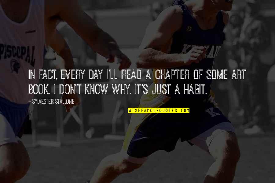 Why I Read Quotes By Sylvester Stallone: In fact, every day I'll read a chapter Why I Read Quotes By Sylvester Stallone: In fact, every day I'll read a chapter