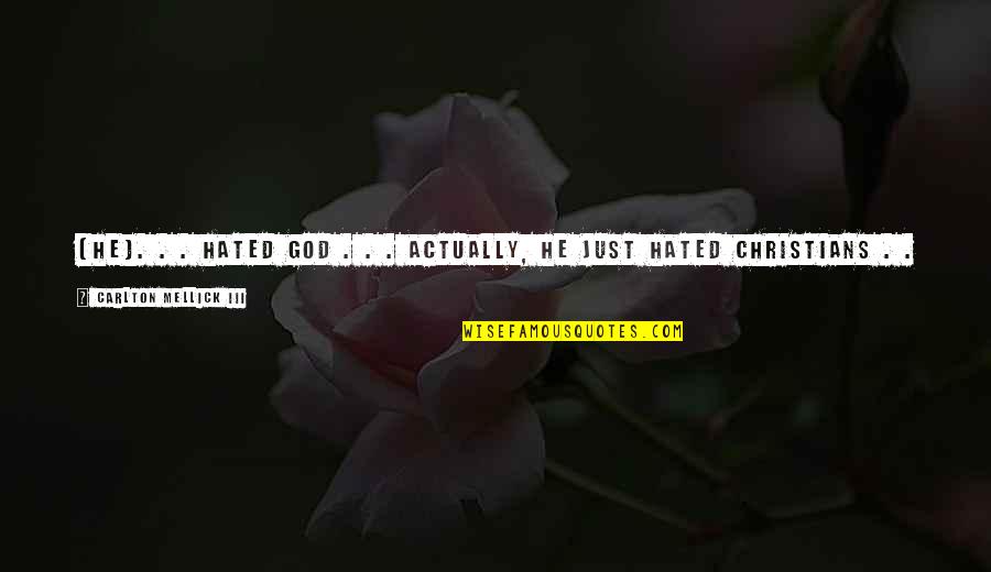 Why I Should Care Quotes By Carlton Mellick III: [he]. . . hated God . . .