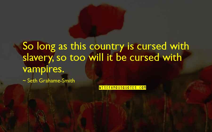 Why I Still Love You Quotes By Seth Grahame-Smith: So long as this country is cursed with