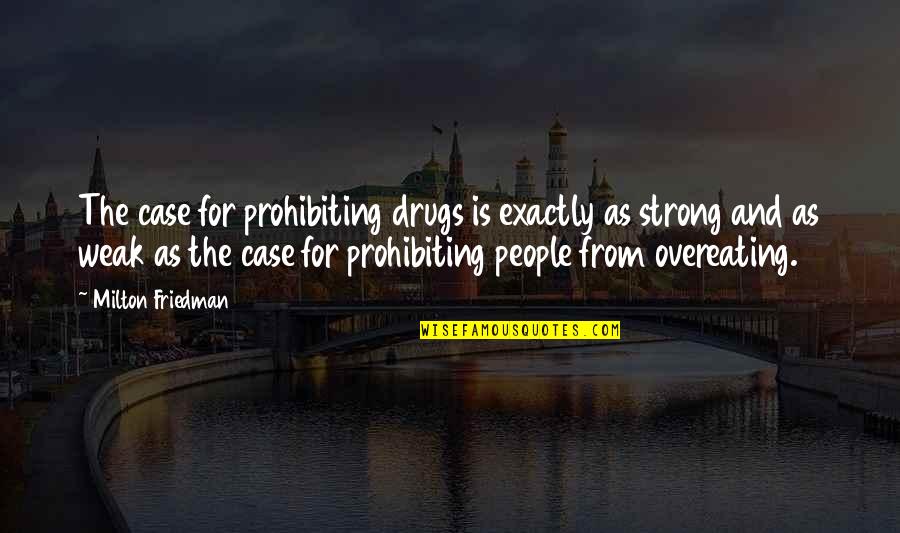Why I Take Pictures Quotes By Milton Friedman: The case for prohibiting drugs is exactly as