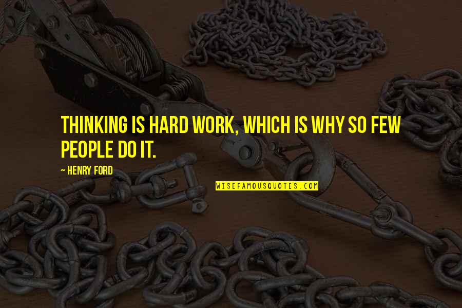 Why I Work So Hard Quotes By Henry Ford: Thinking is hard work, which is why so