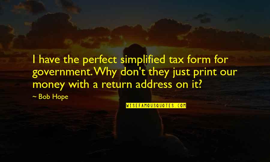 Why I'm Not Perfect Quotes By Bob Hope: I have the perfect simplified tax form for