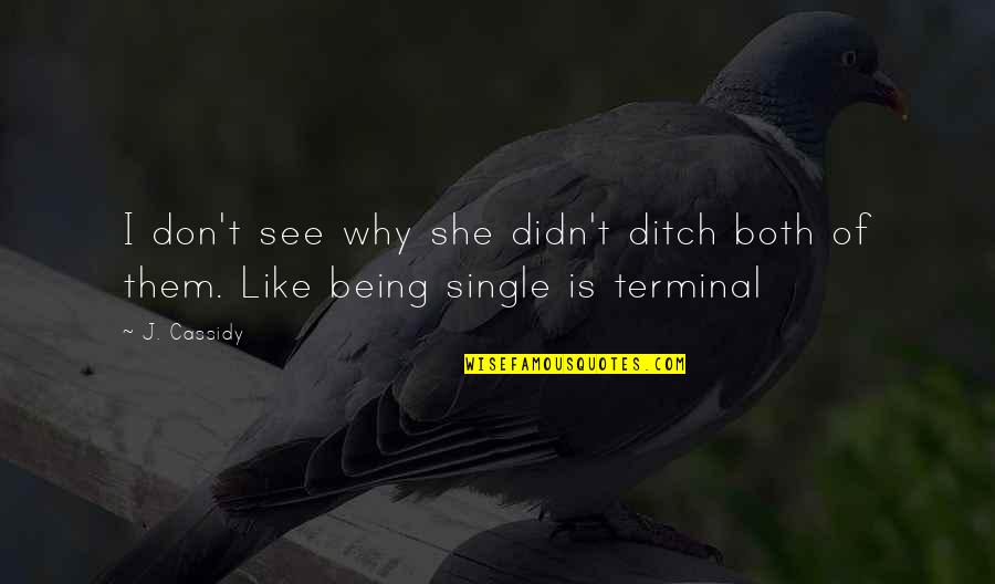 Why I'm Single Quotes By J. Cassidy: I don't see why she didn't ditch both