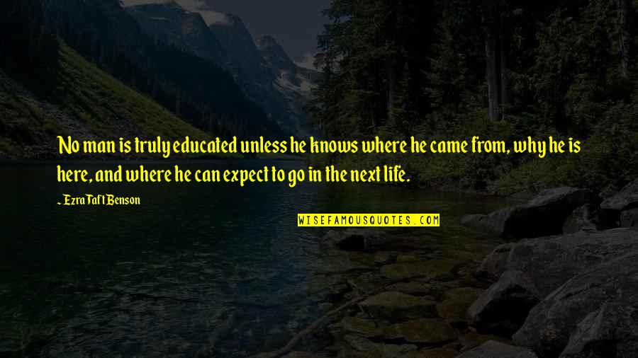 Why In Life Quotes By Ezra Taft Benson: No man is truly educated unless he knows