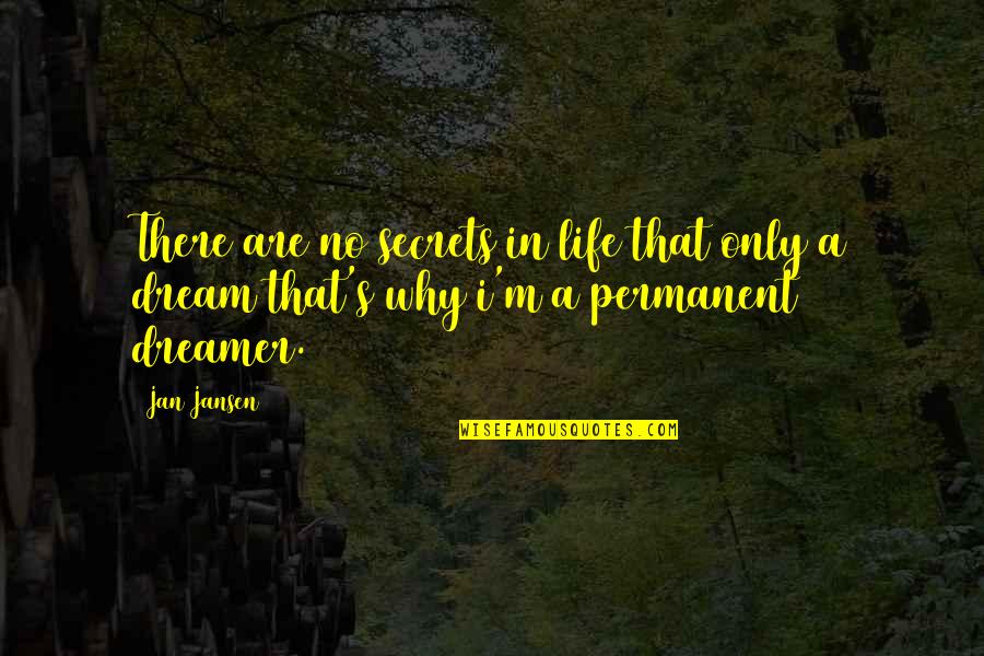 Why In Life Quotes By Jan Jansen: There are no secrets in life that only
