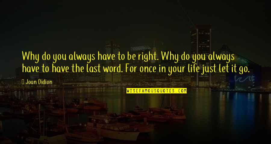 Why In Life Quotes By Joan Didion: Why do you always have to be right.