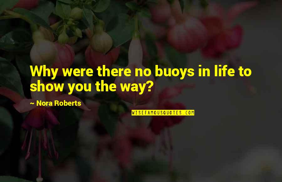 Why In Life Quotes By Nora Roberts: Why were there no buoys in life to