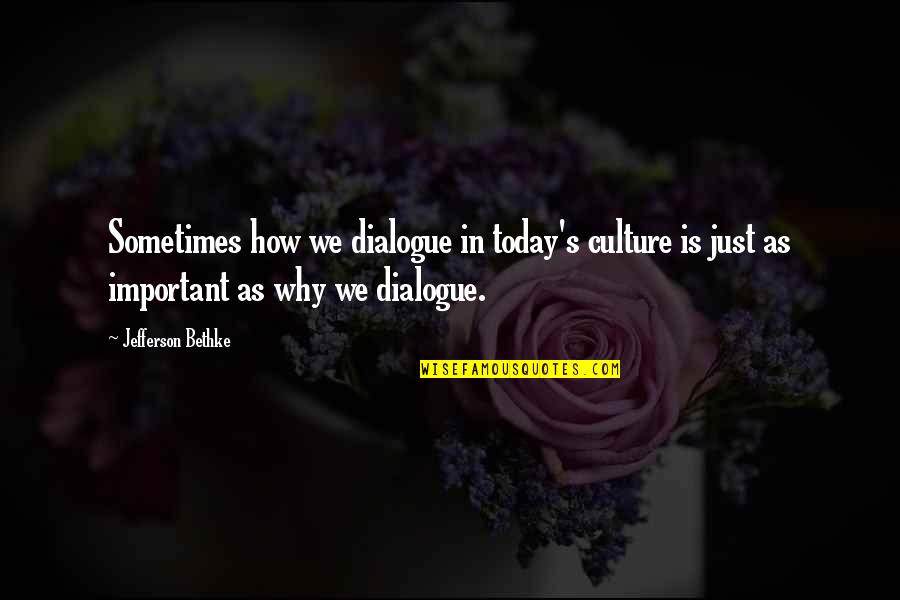 Why Is Culture Important Quotes By Jefferson Bethke: Sometimes how we dialogue in today's culture is