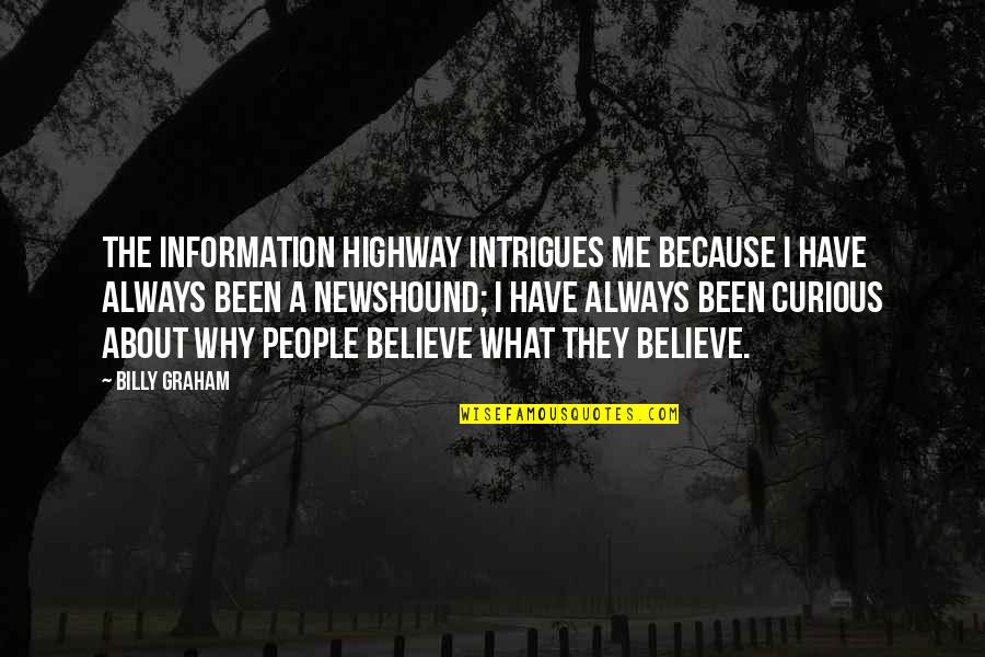 Why Is It Always About You Quotes By Billy Graham: The Information Highway intrigues me because I have