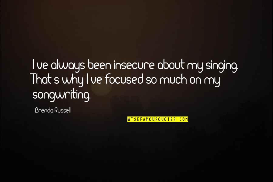 Why Is It Always About You Quotes By Brenda Russell: I've always been insecure about my singing. That's