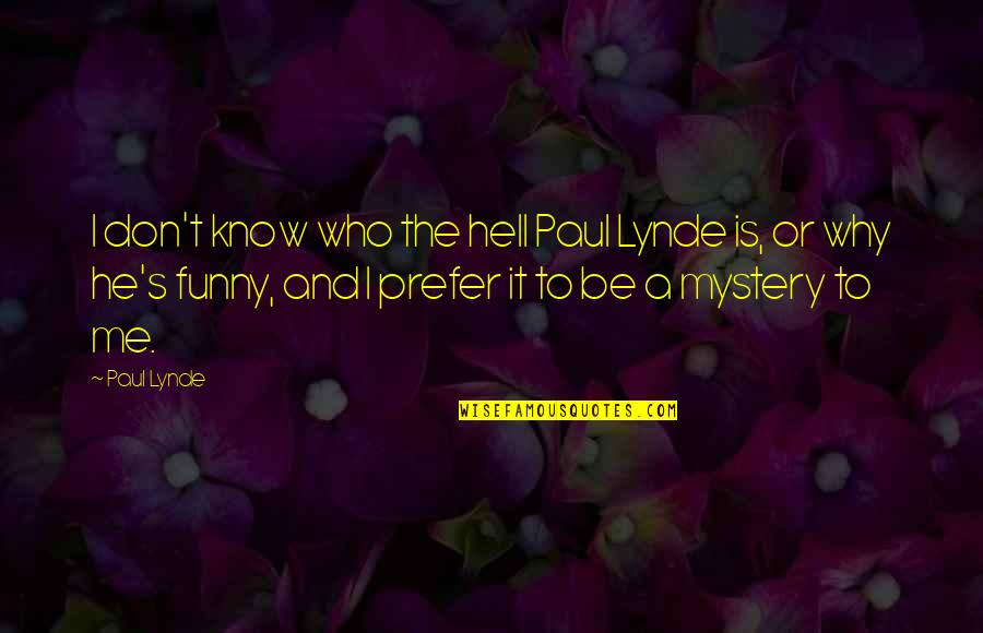 Why Is It Funny Quotes By Paul Lynde: I don't know who the hell Paul Lynde