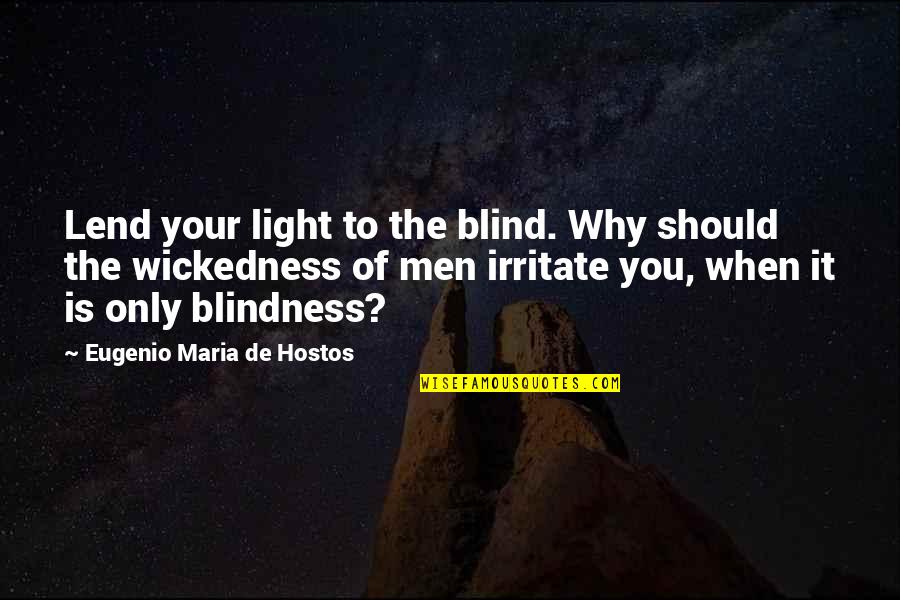 Why Is There Evil Quotes By Eugenio Maria De Hostos: Lend your light to the blind. Why should