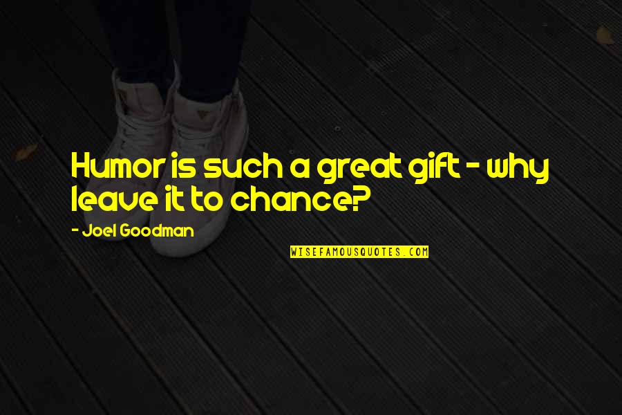 Why Is This So Great Quotes By Joel Goodman: Humor is such a great gift - why