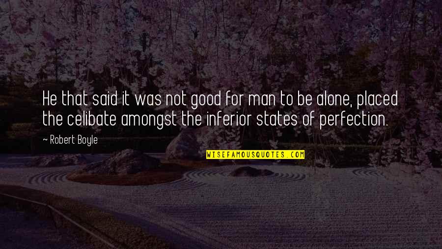 Why Is Your Name Important Quotes By Robert Boyle: He that said it was not good for Why Is Your Name Important Quotes By Robert Boyle: He that said it was not good for