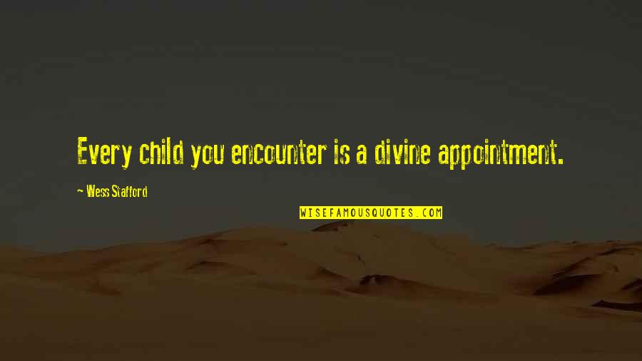Why Is Your Name Important Quotes By Wess Stafford: Every child you encounter is a divine appointment. Why Is Your Name Important Quotes By Wess Stafford: Every child you encounter is a divine appointment.