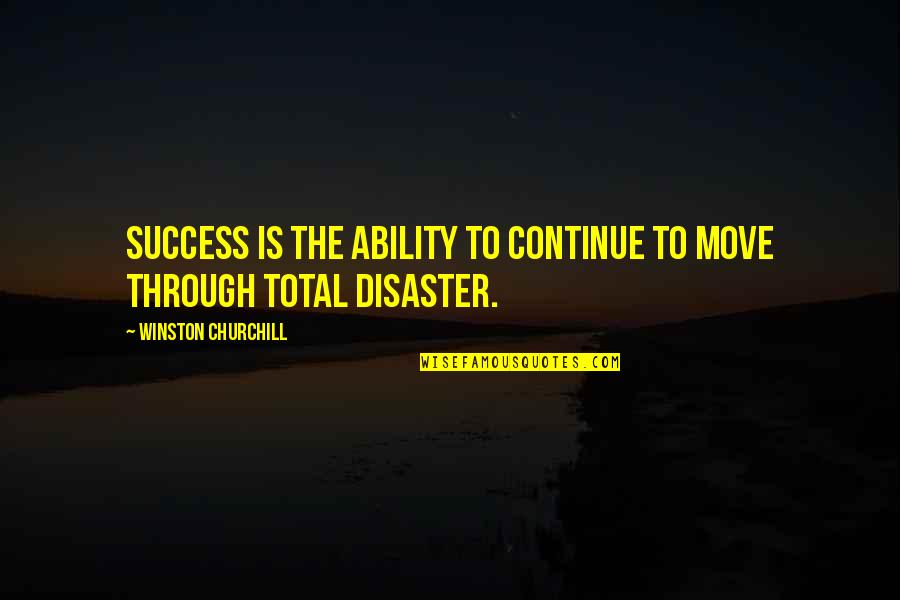 Why Is Your Name Important Quotes By Winston Churchill: Success is the ability to continue to move Why Is Your Name Important Quotes By Winston Churchill: Success is the ability to continue to move