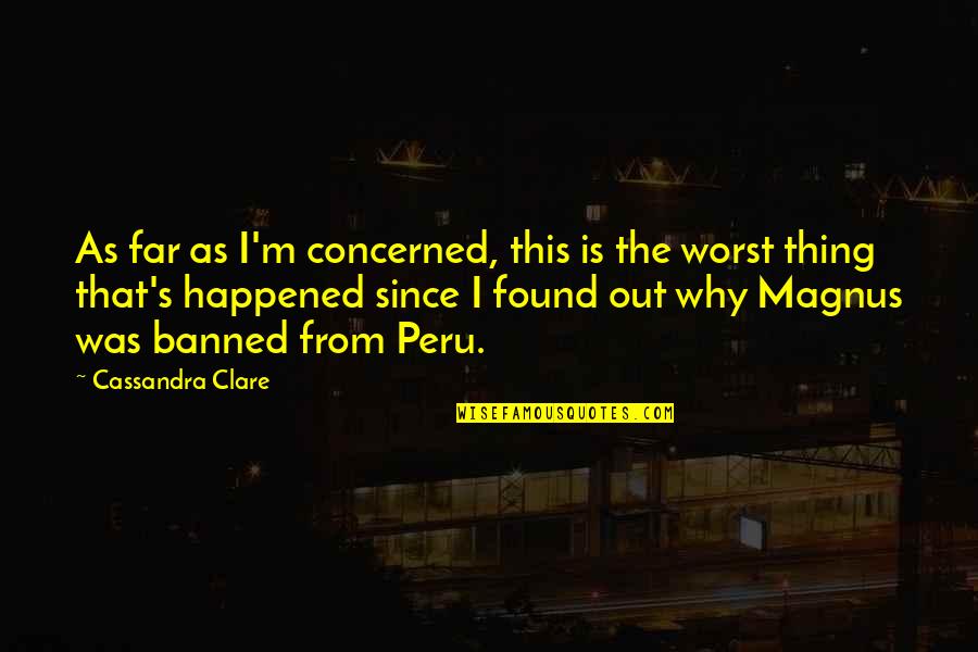 Why It Happened Quotes By Cassandra Clare: As far as I'm concerned, this is the