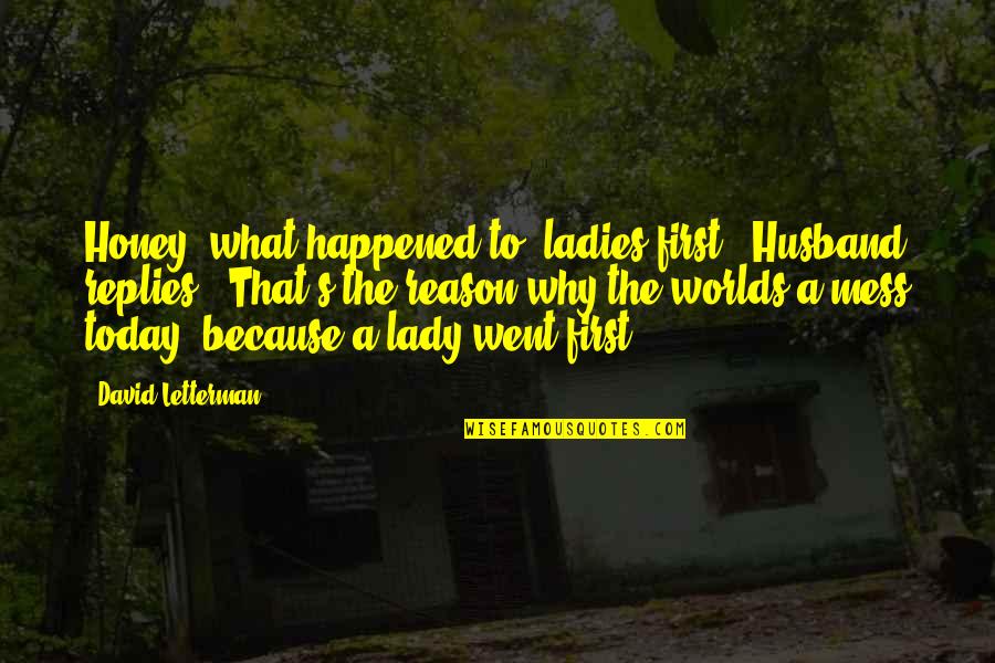 Why It Happened Quotes By David Letterman: Honey, what happened to "ladies first"? Husband replies,