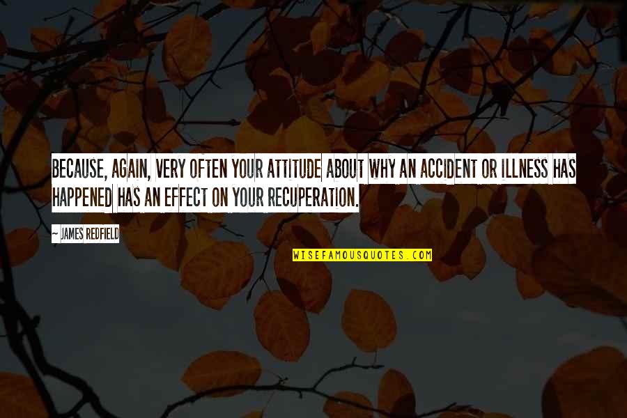 Why It Happened Quotes By James Redfield: Because, again, very often your attitude about why