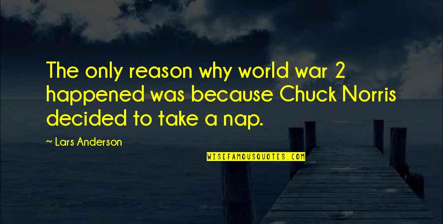 Why It Happened Quotes By Lars Anderson: The only reason why world war 2 happened