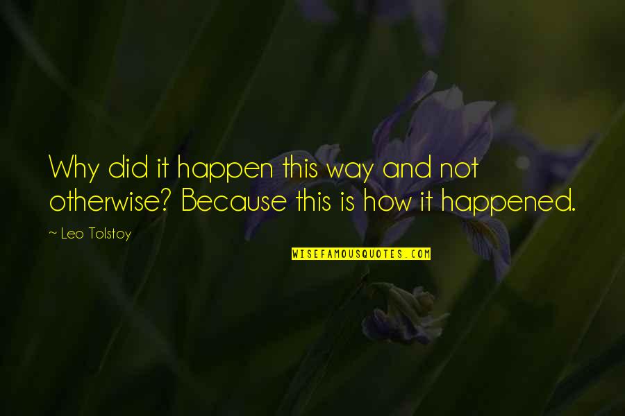 Why It Happened Quotes By Leo Tolstoy: Why did it happen this way and not