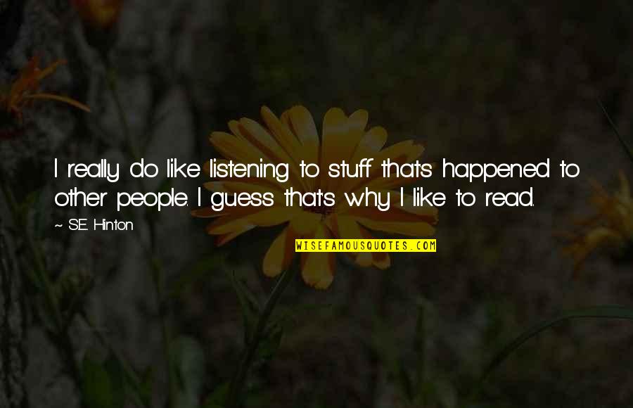 Why It Happened Quotes By S.E. Hinton: I really do like listening to stuff that's