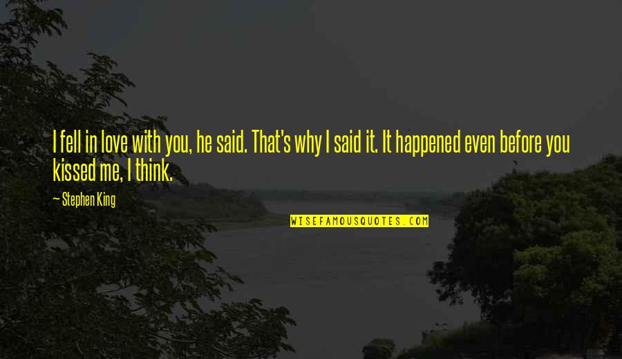 Why It Happened Quotes By Stephen King: I fell in love with you, he said.