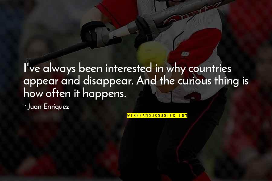 Why It Happens Quotes By Juan Enriquez: I've always been interested in why countries appear