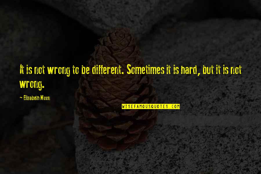 Why It's Good To Be Single Quotes By Elizabeth Moon: It is not wrong to be different. Sometimes