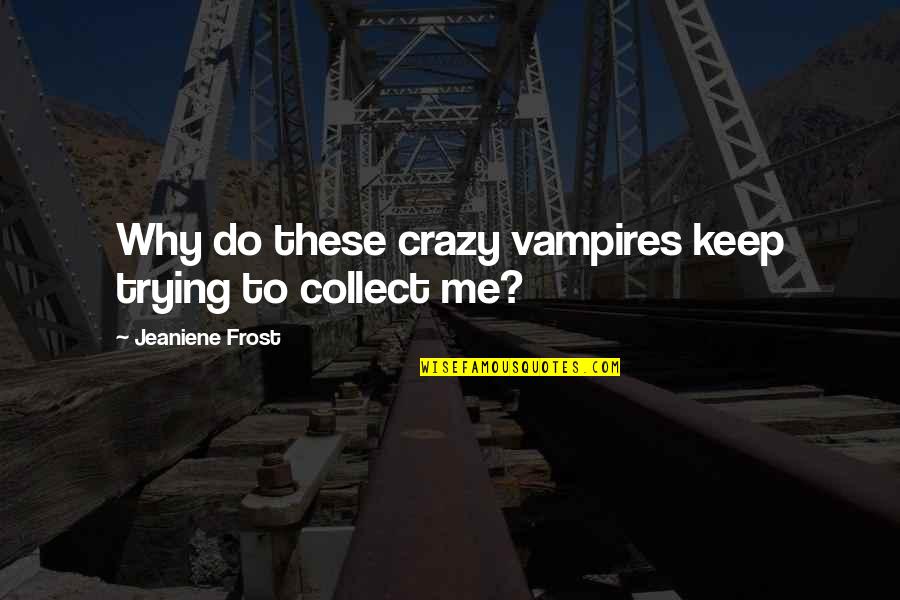 Why Keep Trying Quotes By Jeaniene Frost: Why do these crazy vampires keep trying to