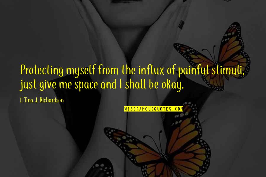 Why Leave Me Quotes By Tina J. Richardson: Protecting myself from the influx of painful stimuli,