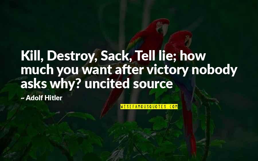 Why Lie Quotes By Adolf Hitler: Kill, Destroy, Sack, Tell lie; how much you