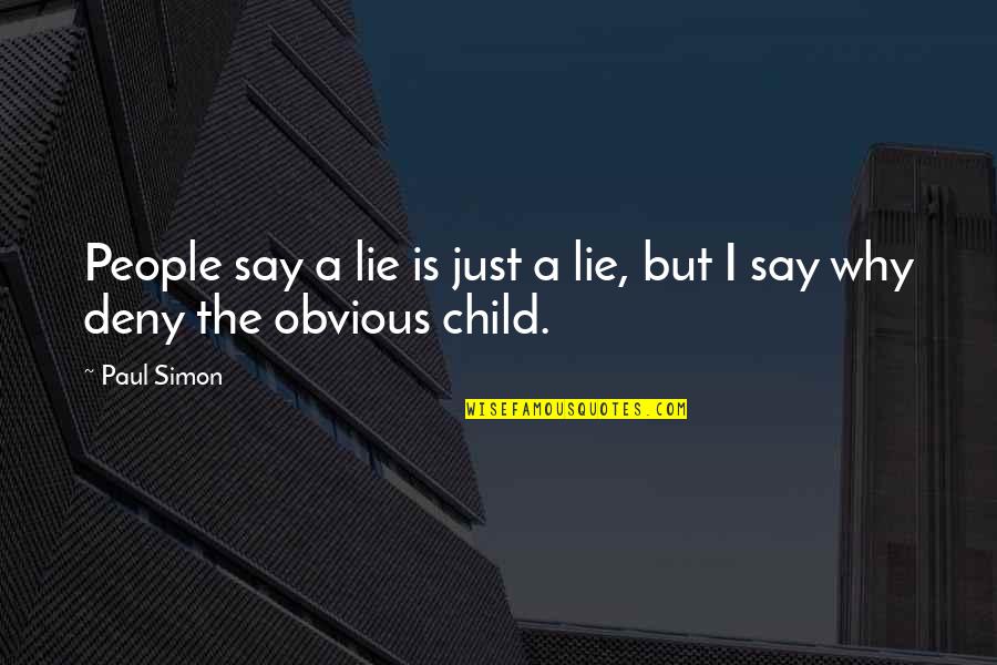 Why Lie Quotes By Paul Simon: People say a lie is just a lie,