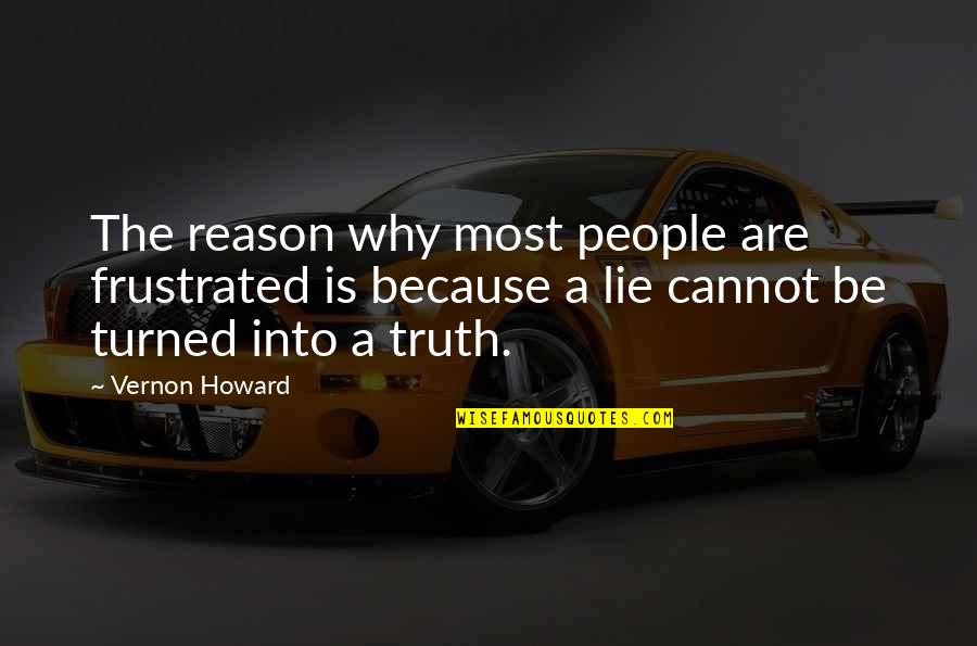 Why Lie Quotes By Vernon Howard: The reason why most people are frustrated is