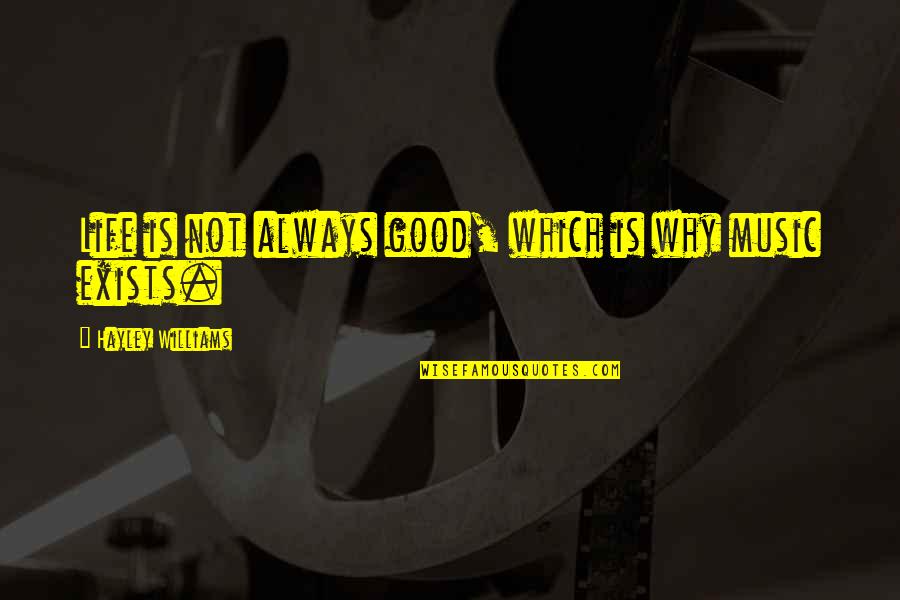 Why Life Is Good Quotes By Hayley Williams: Life is not always good, which is why