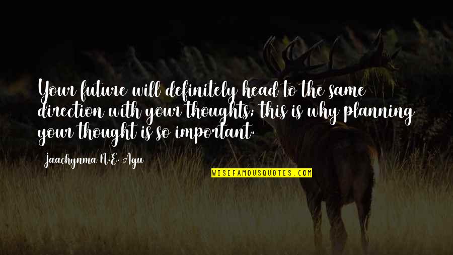 Why Life Is Important Quotes By Jaachynma N.E. Agu: Your future will definitely head to the same