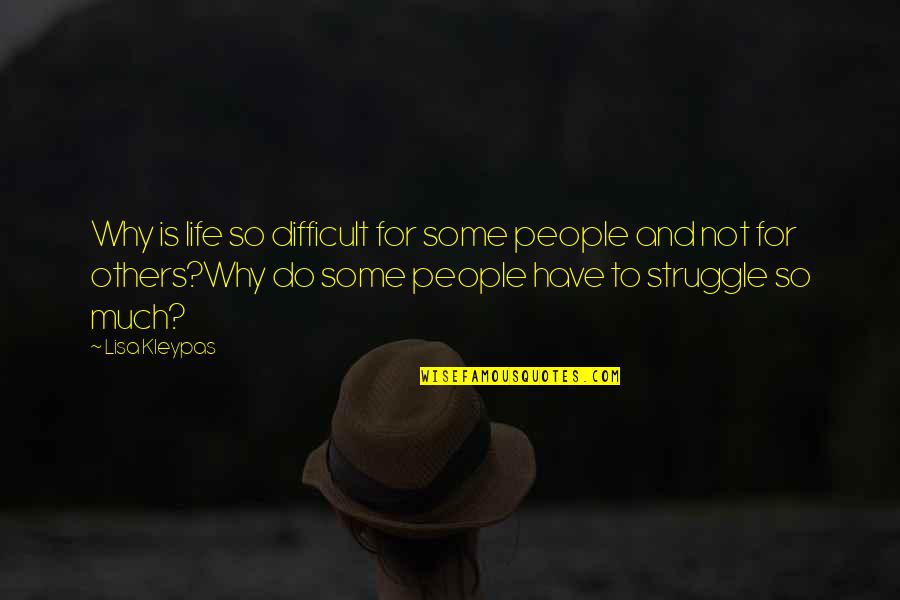 Why Life Is So Difficult Quotes By Lisa Kleypas: Why is life so difficult for some people