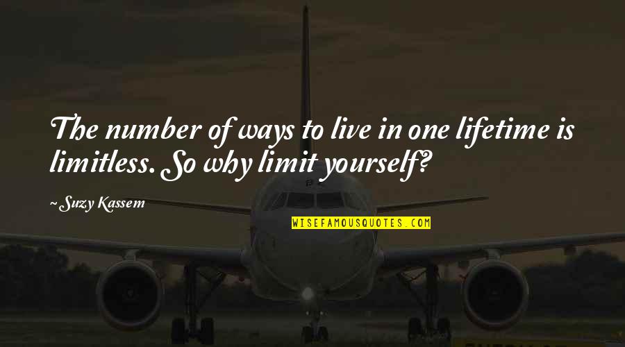 Why Limit Yourself Quotes By Suzy Kassem: The number of ways to live in one