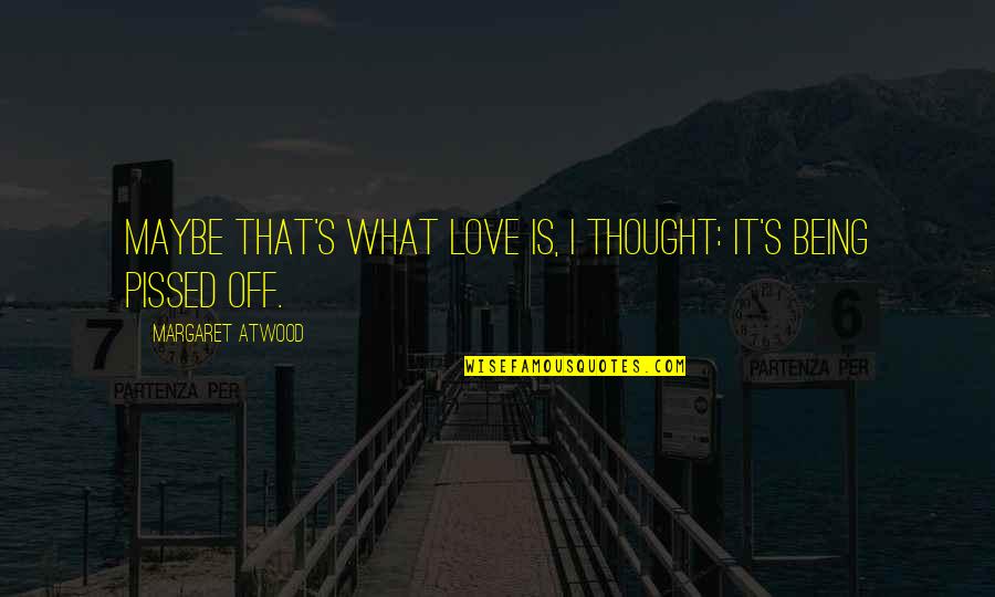 Why Literature Is Important Quotes By Margaret Atwood: Maybe that's what love is, I thought: it's Why Literature Is Important Quotes By Margaret Atwood: Maybe that's what love is, I thought: it's