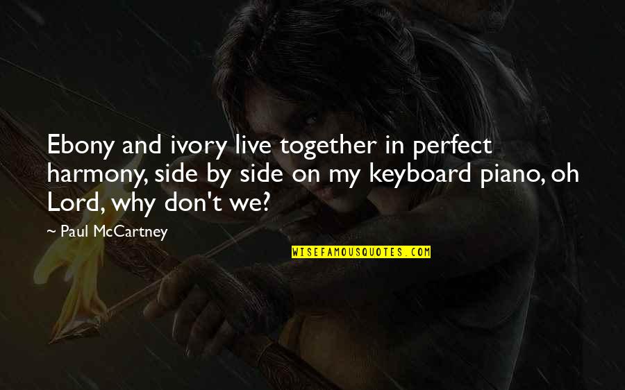 Why Lord Quotes By Paul McCartney: Ebony and ivory live together in perfect harmony,