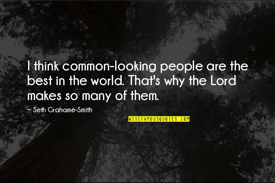 Why Lord Quotes By Seth Grahame-Smith: I think common-looking people are the best in