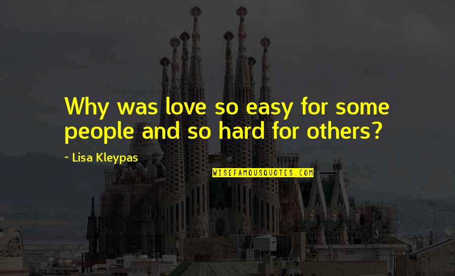 Why Love Is Hard Quotes By Lisa Kleypas: Why was love so easy for some people