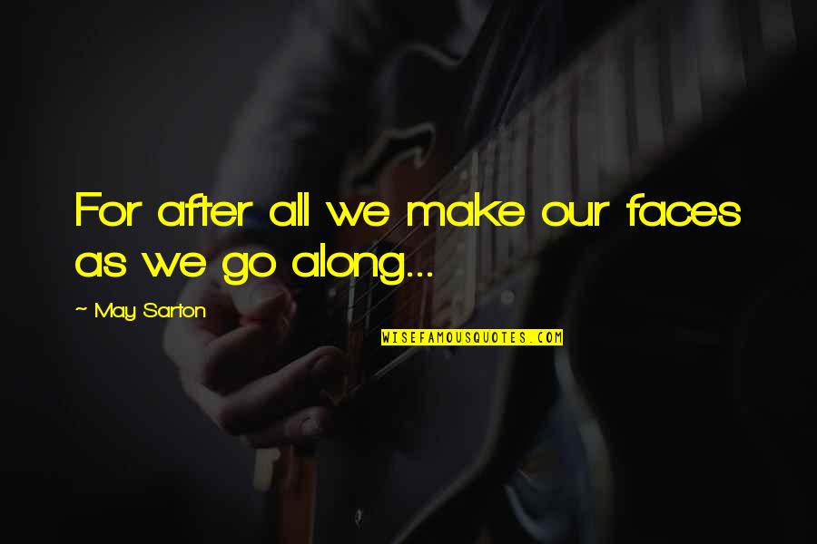 Why Marriage Is Important Quotes By May Sarton: For after all we make our faces as Why Marriage Is Important Quotes By May Sarton: For after all we make our faces as