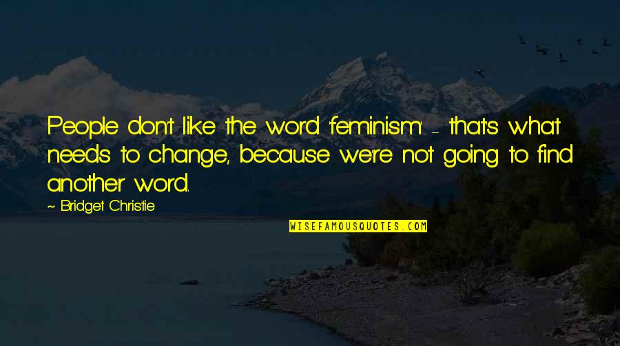 Why Me Everytime Quotes By Bridget Christie: People don't like the word 'feminism' - that's