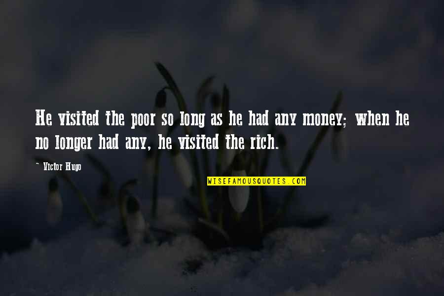 Why Me Everytime Quotes By Victor Hugo: He visited the poor so long as he