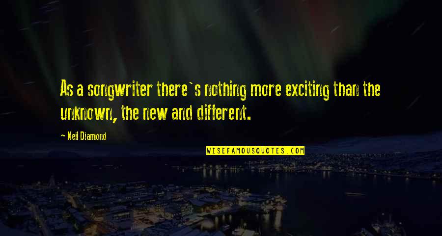 Why Me Funny Quotes By Neil Diamond: As a songwriter there's nothing more exciting than