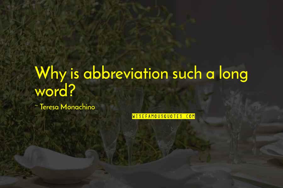 Why Me Funny Quotes By Teresa Monachino: Why is abbreviation such a long word?