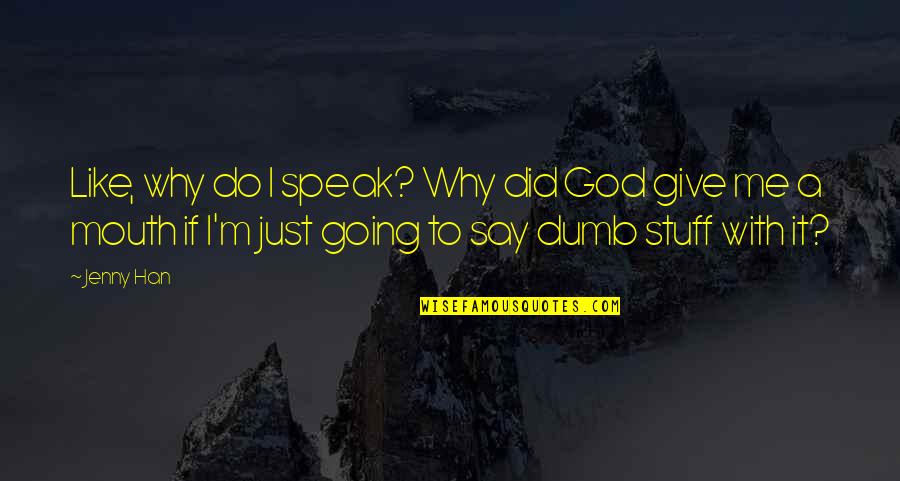 Why Me God Quotes By Jenny Han: Like, why do I speak? Why did God
